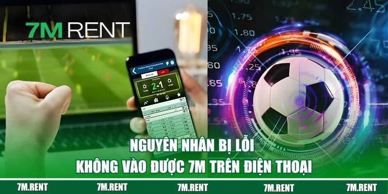 Nguyên nhân bị lỗi không vào được 7M trên điện thoại